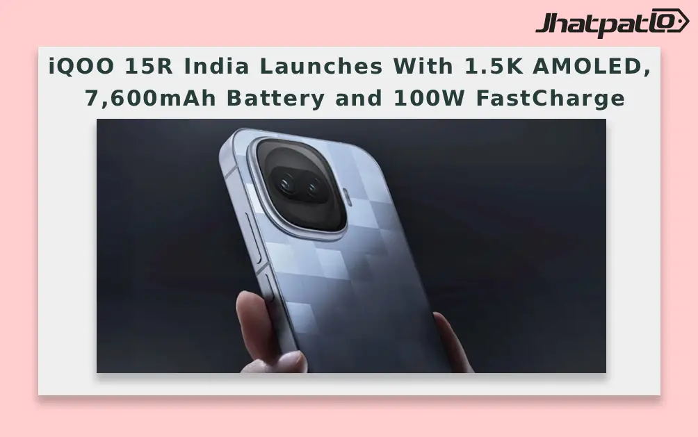  iQOO 15R India Launches With 1.5K AMOLED, 7,600mAh Battery and 100W FastCharge